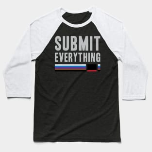 Submit Everything - Brazilian Jiu Jitsu Baseball T-Shirt